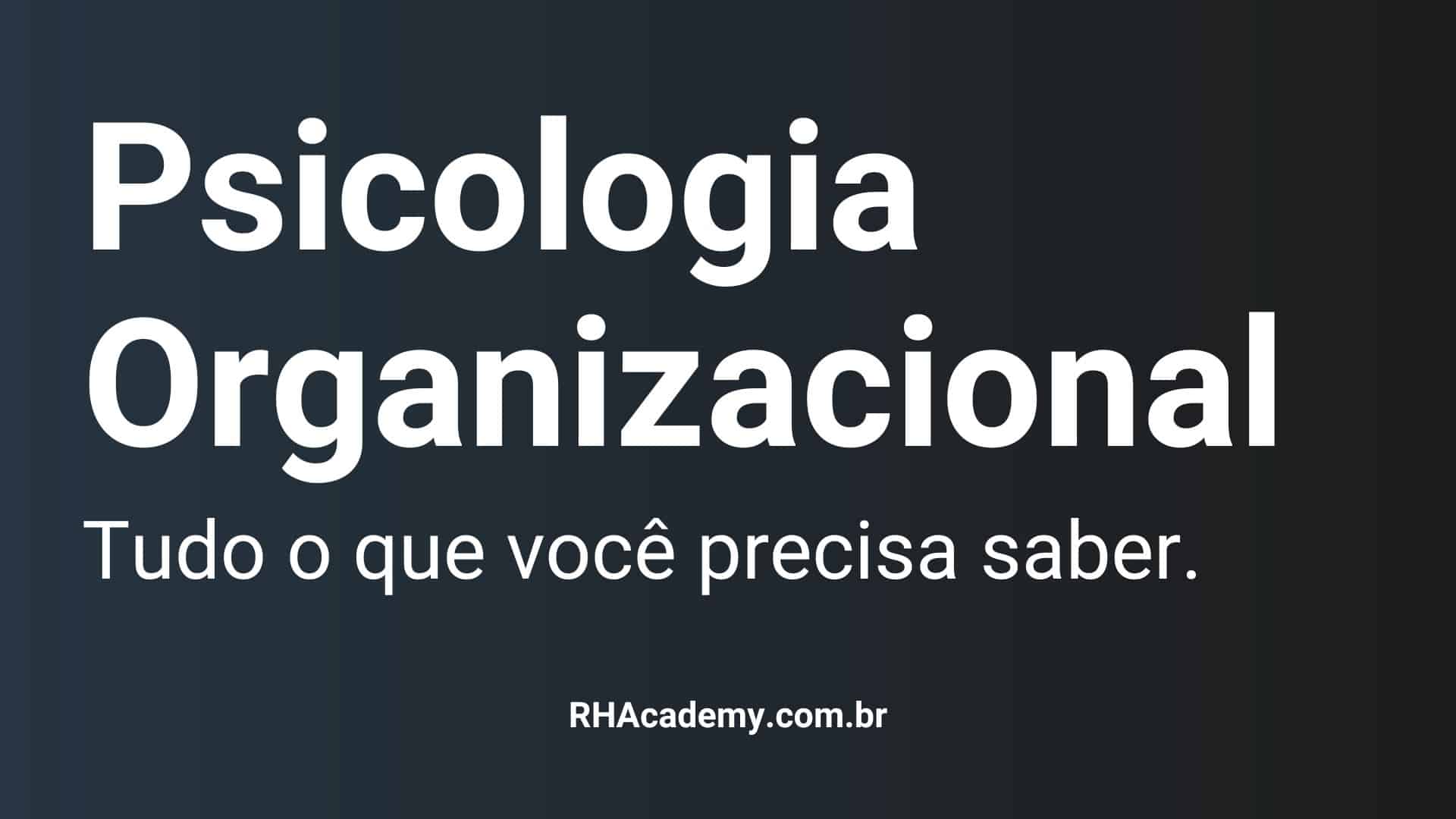 Psicologia Organizacional Tudo O Que Você Precisa Saber Rh Academy 3596